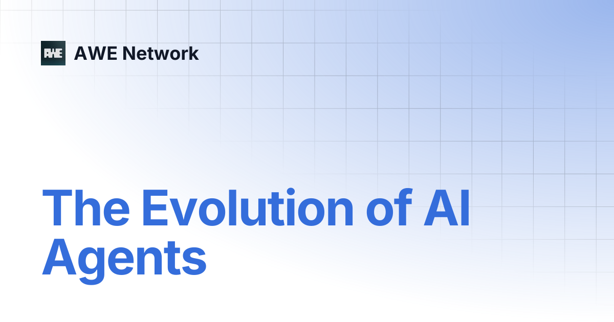 The Evolution of AI Agents | AWE Network
